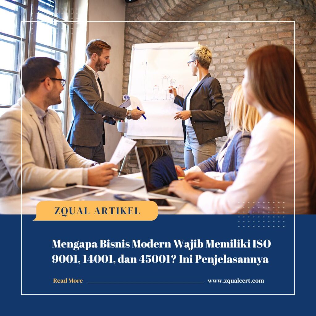 Mengapa Bisnis Modern Wajib Memiliki ISO 9001, 14001, dan 45001 Ini Penjelasannya_ZQUAL